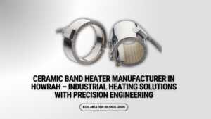 Ceramic Band Heater Manufacturer in Howrah – Industrial Heating Solutions with Precision Engineering