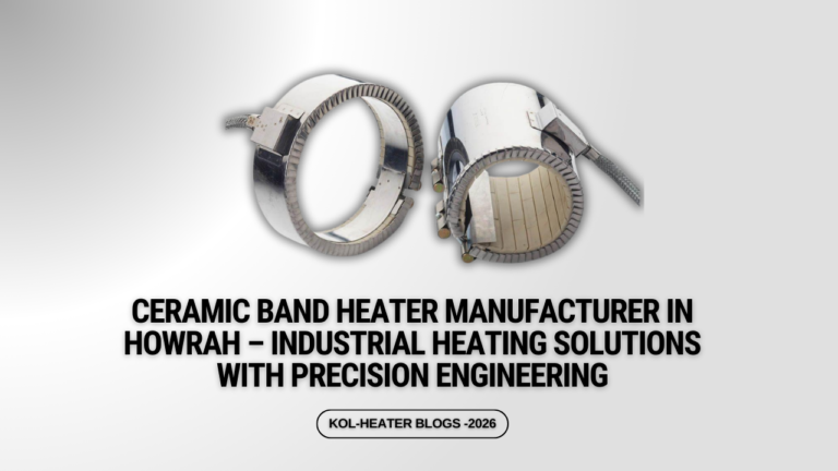 Ceramic Band Heater Manufacturer in Howrah – Industrial Heating Solutions with Precision Engineering