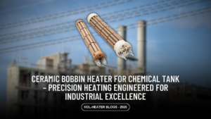 Ceramic Bobbin Heater for Chemical Tank – Precision Heating Engineered for Industrial Excellence