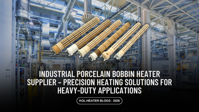 Industrial Porcelain Bobbin Heater Supplier – Precision Heating Solutions for Heavy-Duty Applications