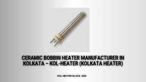 Ceramic Bobbin Heater Manufacturer in Kolkata – Kol-Heater (Kolkata Heater)