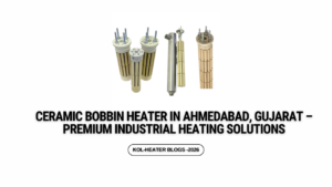 Ceramic Bobbin Heater in Ahmedabad, Gujarat – Premium Industrial Heating Solutions