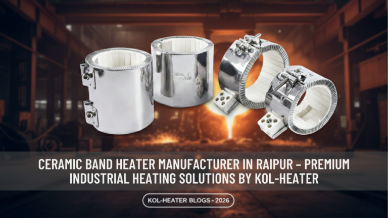 Ceramic Band Heater Manufacturer in Raipur – Premium Industrial Heating Solutions by Kol-Heater